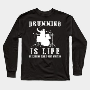 Drumming is Life: Where Waiting Finds Its Rhythm! Long Sleeve T-Shirt